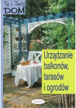Urządzanie balkonów tarasów i ogrodów