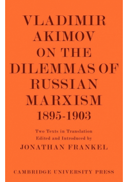 Vladimir Akimov on the Dilemmas of Russian Marxism 1895 1903