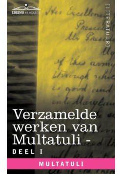 Verzamelde Werken Van Multatuli (in 10 Delen) - Deel I - Max Havelaar of de Koffieveilingen Der Nederlandsche Handelmaatschappy En Studien Over Multat