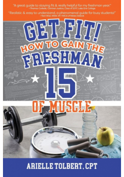 Get Fit! How To Gain The Freshman 15 Of Muscle