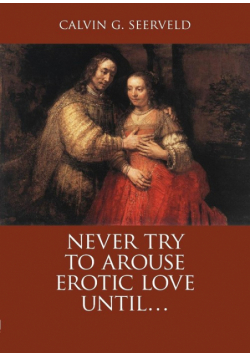 Never Try to Arouse Erotic Love Until . . .