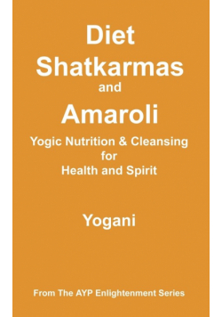 Diet, Shatkarmas and Amaroli - Yogic Nutrition & Cleansing for Health and Spirit