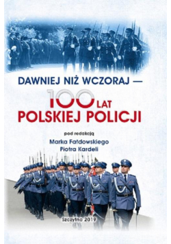 Dawniej Niż Wczoraj - 100 Lat Polskiej Policji