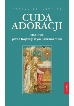 Cuda adoracji Modlitwa przed Najświętszym Sakramentem
