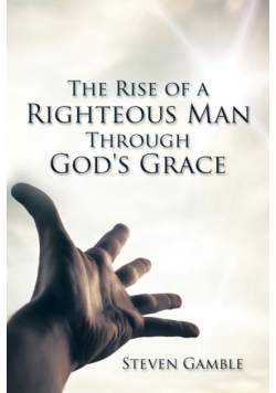 The Rise of a Righteous Man Through God's Grace