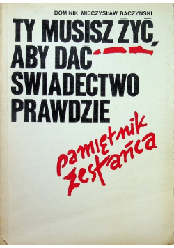 Ty musisz żyć aby dać świadectwo prawdziwe