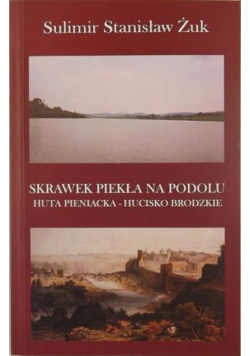 Skrawek piekła na Podolu Huta Pieniacka Hucisko Brodzkie