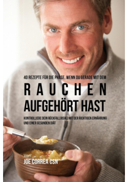 40 Rezepte für die Phase, wenn du gerade mit dem Rauchen aufgehört hast