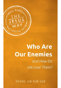Who Are Our Enemies and How Do We Love Them?
