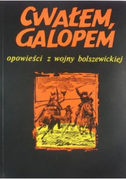 Cwałem galopem Opowieści z wojny bolszewickiej