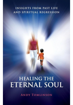 Healing the Eternal Soul - Insights from Past Life and Spiritual Regression