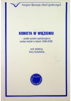 Kobieta w więzieniu - polski system penitencjarny wobec kobiet w latach 1998 - 2008