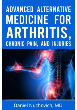 Advanced Alternative Medicine for Arthritis, Chronic Pain and Injuries