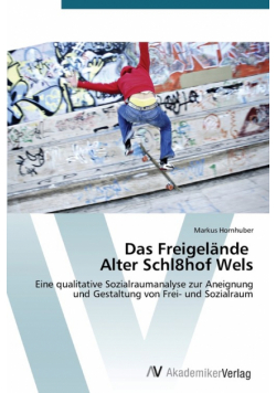 Das Freigelände Alter Schl8hof Wels