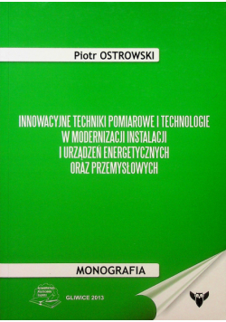 Innowacyjne techniki pomiarowe i technologie w modernizacji instalacji i urządzeń energetycznych oraz przemysłowych