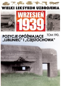 Wielki Leksykon Uzbrojenia Wrzesień 1939 Tom 190 Pozycje opóźniające Lubliniec i Częstochowa