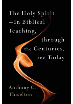 Holy Spirit -- In Biblical Teaching, Through the Centuries, and Today