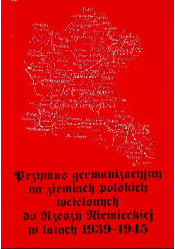 Przymus germanizacyjny na ziemiach polskich wcielonych do rzeszy niemieckiej