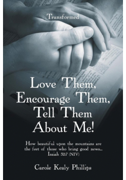 Love Them, Encourage Them, Tell Them About Me!
