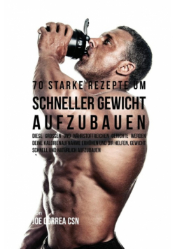 70 starke Rezepte um schneller Gewicht aufzubauen