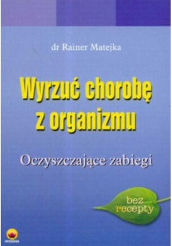 Wyrzuć chorobę z organizmu