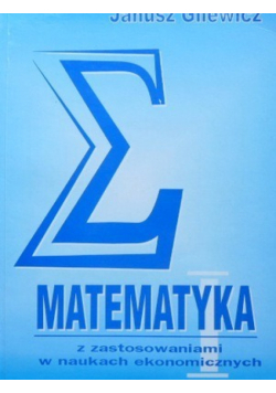 Matematyka z zastosowaniami w naukach ekonomicznych