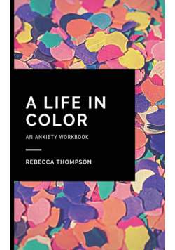 A Life In Color-An Anxiety Workbook