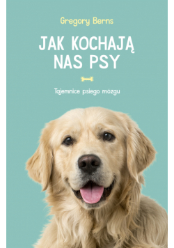 Jak kochają nas psy. Tajemnice psiego mózgu