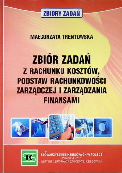 Zbiór zadań z rachunku kosztów podstaw rachunkowości zarządczej i zarządzania finansami