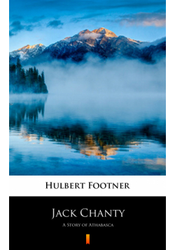 Jack Chanty. A Story of Athabasca
