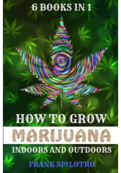 How To Grow Marijuana Indoors And Outdoors