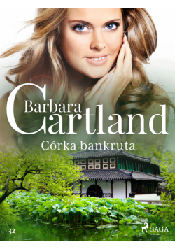 Ponadczasowe historie miłosne Barbary Cartland. Córka bankruta - Ponadczasowe historie miłosne Barbary Cartland (#32)