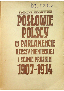 Posłowie polscy w Parlamencie Rzeszy Niemieckiej i Sejmie Pruskim 1907 - 1914