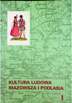Kultura ludowa Mazowsza i Podlasia tom 1