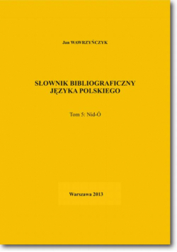 Słownik bibliograficzny języka polskiego Tom 5 (Nid-Ó)