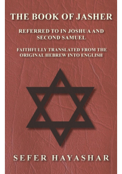 The Book of Jasher - Referred to in Joshua and Second Samuel - Faithfully Translated from the Original Hebrew into English