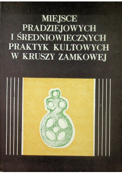Miejsce pradziejowych i średniowiecznych praktyk kultowych w kruszy zamkowej