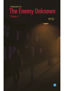 The Enemy Unknown- Chapter 7