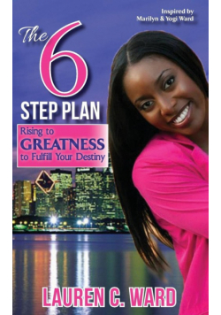 The 6-Step Plan, Rising to Greatness to Fulfill Your Destiny