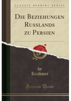 Die Beziehungen Russlands zu Persien  Reprint 1903 r