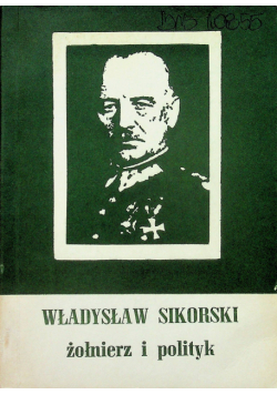 Władysław Sikorski żołnierz i polityk