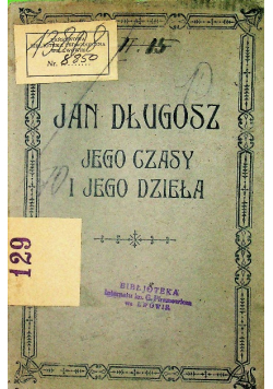 Jan Długosz jego czasy i jego dzieła 1897 r.