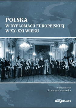 Polska w dyplomacji europejskiej w XX - XXI wieku