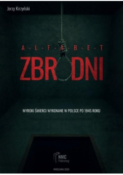 Alfabet zbrodni Wyroki śmierci wykonane w Polsce po 1945 roku