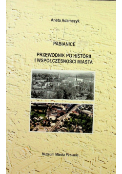 Pabianice przewodnik po historii i współczesności miasta