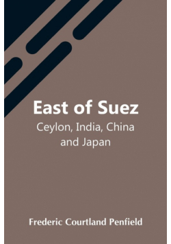 East Of Suez; Ceylon, India, China And Japan