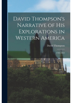 David Thompson's Narrative of His Explorations in Western America