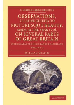 Observations, Relative Chiefly to Picturesque Beauty, Made in the Year 1776, on Several Parts of Great Britain