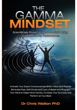 The Gamma Mindset - Create the Peak Brain State and Eliminate Subconscious Limiting Beliefs, Anxiety, Fear and Doubt in Less Than 90 Seconds! and Awak