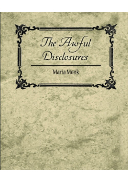 The Awful Disclosures - Maria Monk